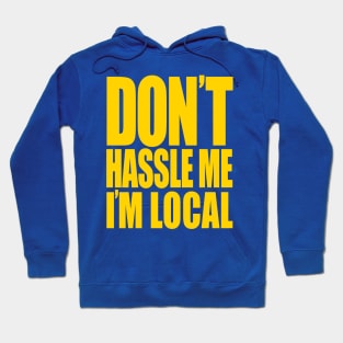 Don't Hassle Me I'm Local Hoodie